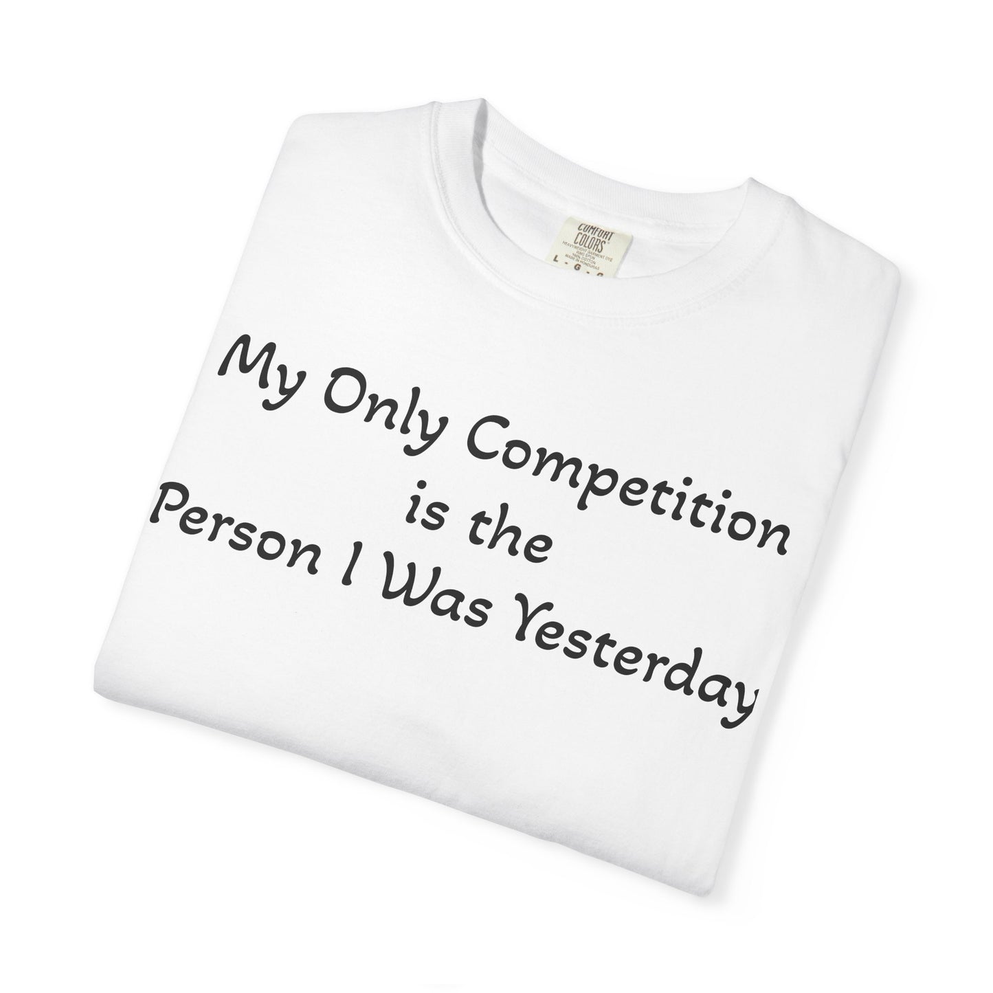 Motivational T-Shirt – "My Only Competition Is The Person I Was Yesterday" | Unisex Inspirational Apparel