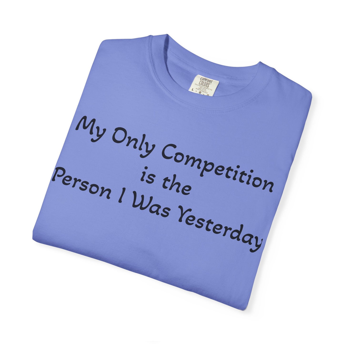 Motivational T-Shirt – "My Only Competition Is The Person I Was Yesterday" | Unisex Inspirational Apparel