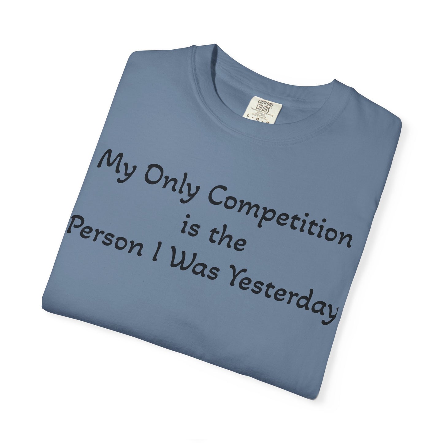 Motivational T-Shirt – "My Only Competition Is The Person I Was Yesterday" | Unisex Inspirational Apparel