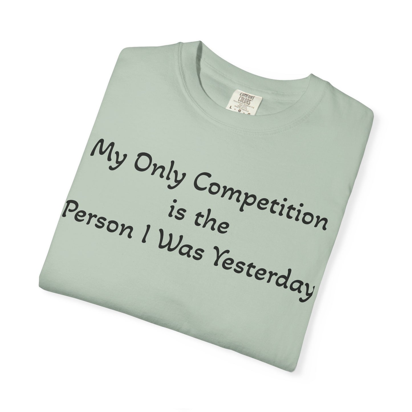 Motivational T-Shirt – "My Only Competition Is The Person I Was Yesterday" | Unisex Inspirational Apparel
