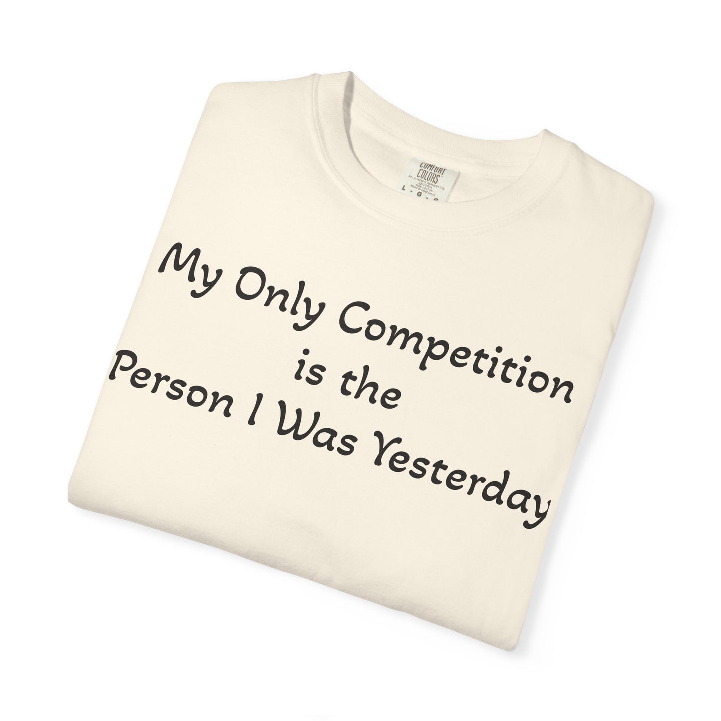 Motivational T-Shirt – "My Only Competition Is The Person I Was Yesterday" | Unisex Inspirational Apparel