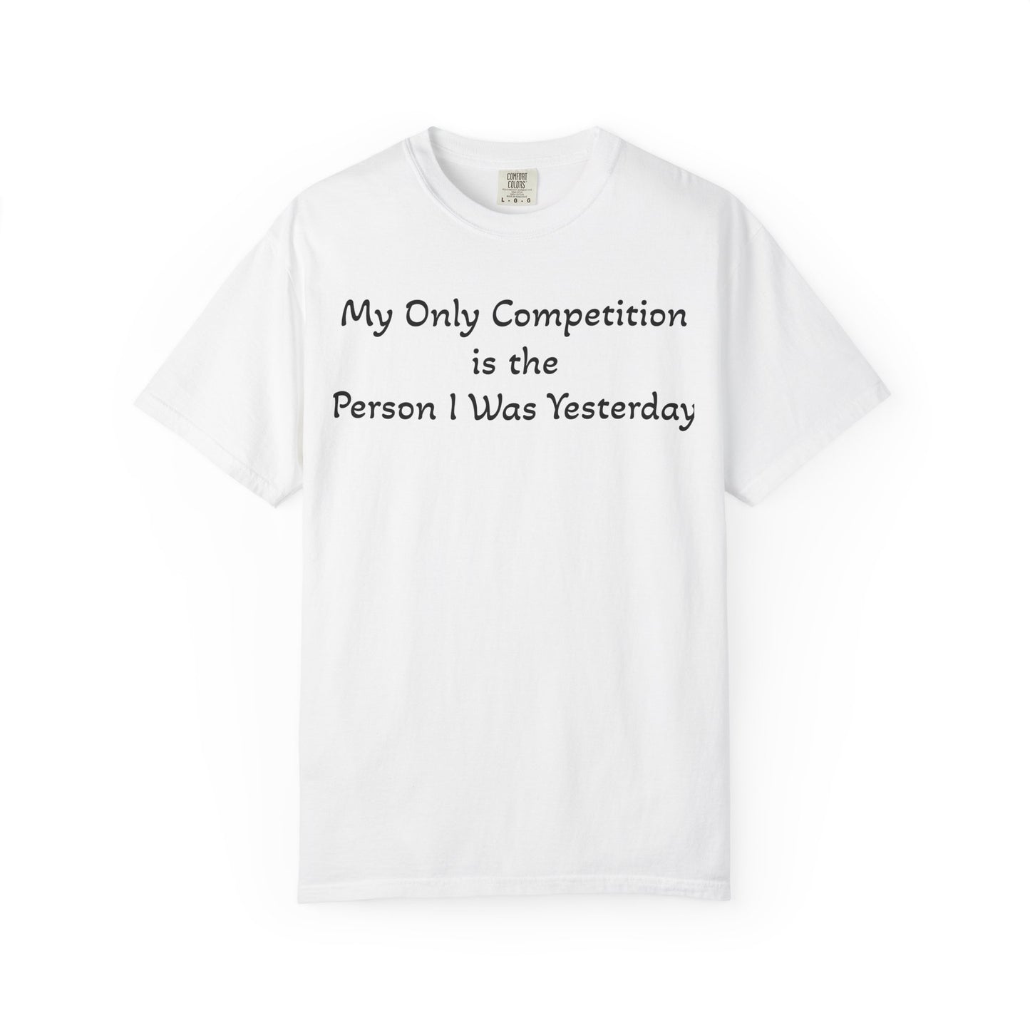 Motivational T-Shirt – "My Only Competition Is The Person I Was Yesterday" | Unisex Inspirational Apparel